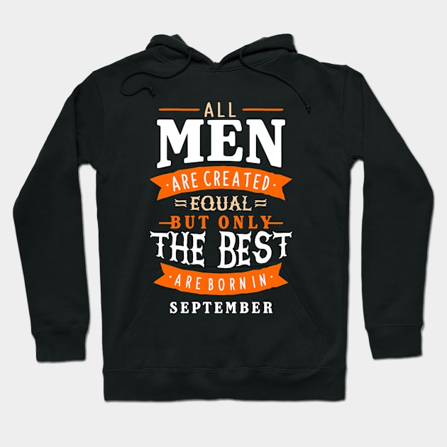 All Men Are Created Equal But Only The Best Are Born In September Hoodie by sober artwerk